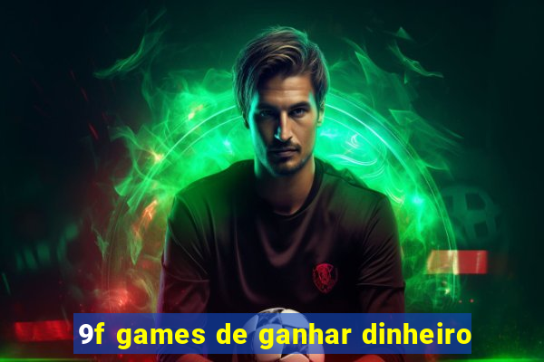 9f games de ganhar dinheiro